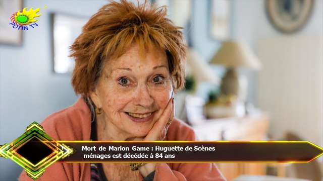 Mort de Marion Game : Huguette de Scènes ménages est décédée à 84 ans