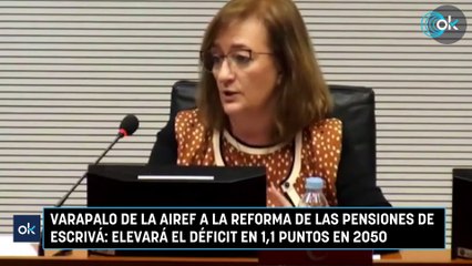 Varapalo de la AIReF a la reforma de las pensiones de Escrivá: elevará el déficit en 1,1 puntos en 2050