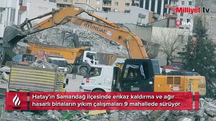 Samandağ'da enkaz kaldırma ve yıkım çalışmaları 9 mahallede devam ediyor