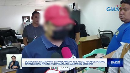 Doktor na nadadawit sa pagkamatay ni Salilig, pinabulaanang tinanggihan niyang tulungan ang Adamson student | Saksi