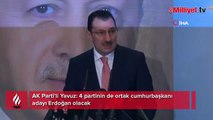 AK Parti'li Yavuz: 4 partinin de ortak cumhurbaşkanı adayı Erdoğan olacak
