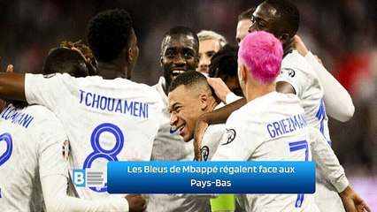 Les Bleus de Mbappé régalent face aux Pays-Bas