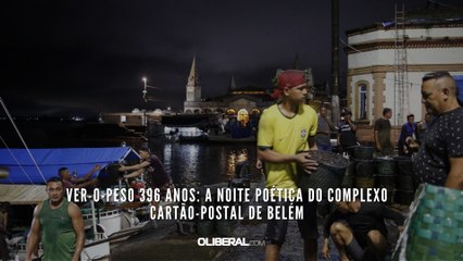 Ver-o-Peso 396 anos: a noite poética do complexo cartão-postal de Belém