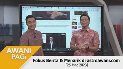 AWANI Pagi: Fokus Berita & Menarik di astroawani.com [25 Mac 2023]