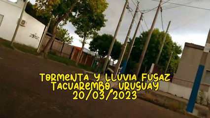 Tormenta y lluvia fugaz, Tacuarembó, Uruguay (20/03/2023)