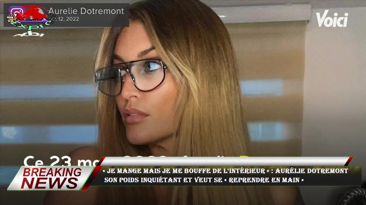 « Je mange mais je me bouffe de l'intérieur » : Aurélie Dotremont  son poids inquiétant et veut se «