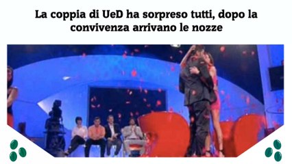La coppia di UeD ha sorpreso tutti, dopo la convivenza arrivano le nozze