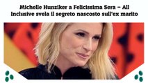 Michelle Hunziker a Felicissima Sera - All Inclusive svela il segreto nascosto sull’ex marito