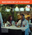 Black couple isnt let to restaurant