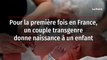 Pour la première fois en France, un couple transgenre donne naissance à un enfant