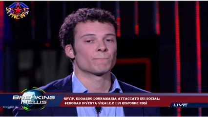 GfVip, Edoardo Donnamaria attaccato sui social:  #EdoBau diventa virale.E lui risponde così