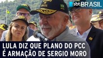 Lula diz que plano do PCC é armação de Sergio Moro
