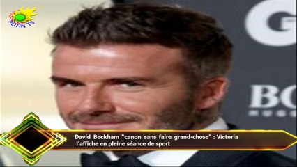 David Beckham “canon sans faire grand-chose” : Victoria  l’affiche en pleine séance de sport