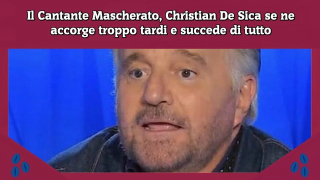 Il Cantante Mascherato, Christian De Sica se ne accorge troppo tardi e succede di tutto
