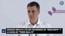 Sánchez insulta a Feijóo tachándole de insolvente y le acusa de tener mala fe