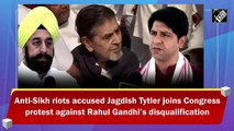 Anti-Sikh riots accused Jagdish Tytler joins Congress protest against Rahul Gandhi’s disqualification