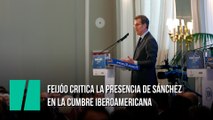 Feijóo critica la presencia de Sánchez en la Cumbre Iberoamericana