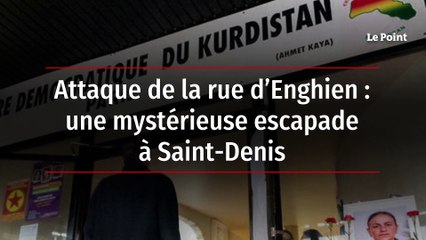 Attaque de la rue d’Enghien : une mystérieuse escapade à Saint-Denis