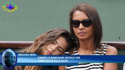 Karine Le Marchand dévoile une  vidéo de sa fille Alya