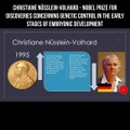 Christiane Nusslein-Volhard - Nobel prize - genetic control in early stages of embryonic development