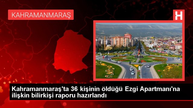 Kahramanmaraş'ta 36 kişinin öldüğü Ezgi Apartmanı'na ilişkin bilirkişi raporu hazırlandı