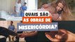 Quais são as obras de misericórdia? 