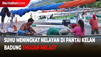 Suhu Meningkat Nelayan di Pantai Kelan Badung Enggan Melaut
