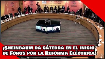 ¡VEAN! ¡Sheinbaum da cátedra en el inicio de Foros por la Reforma Eléctrica!