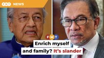 Prove that I used my position to enrich myself and family, Dr M tells PM