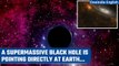 Supermassive Black Hole facing the Earth discovered by the scientists | Oneindia News