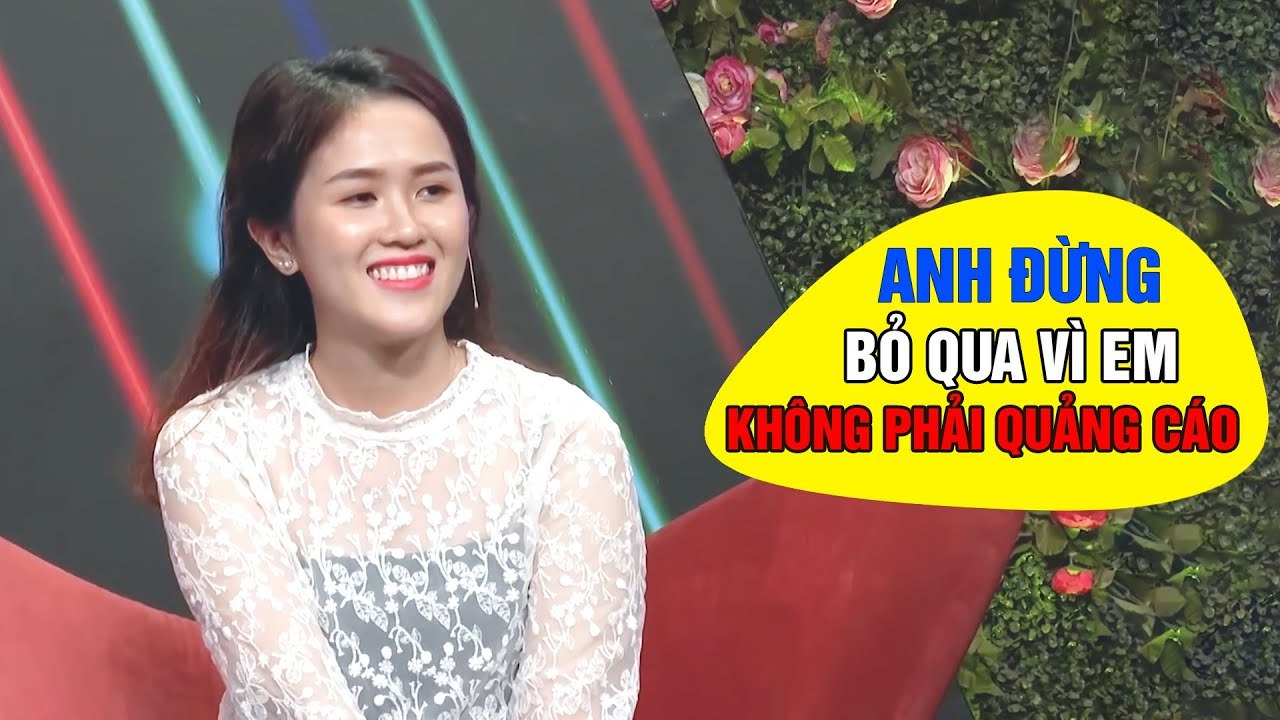 Anh đừng ấn nút bỏ qua vì em không phải quảng cáo _ hẹn hò hay nhất