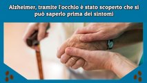 Alzheimer, tramite l'occhio è stato scoperto che si può saperlo prima dei sintomi