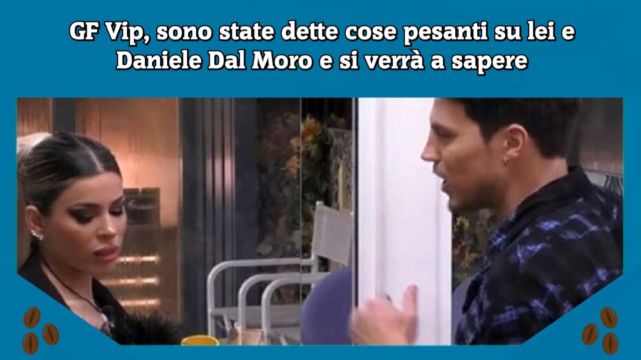 GF Vip, sono state dette cose pesanti su lei e Daniele Dal Moro e si verrà a sapere