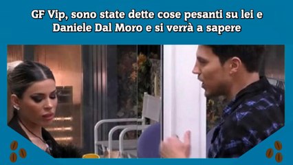 GF Vip, sono state dette cose pesanti su lei e Daniele Dal Moro e si verrà a sapere