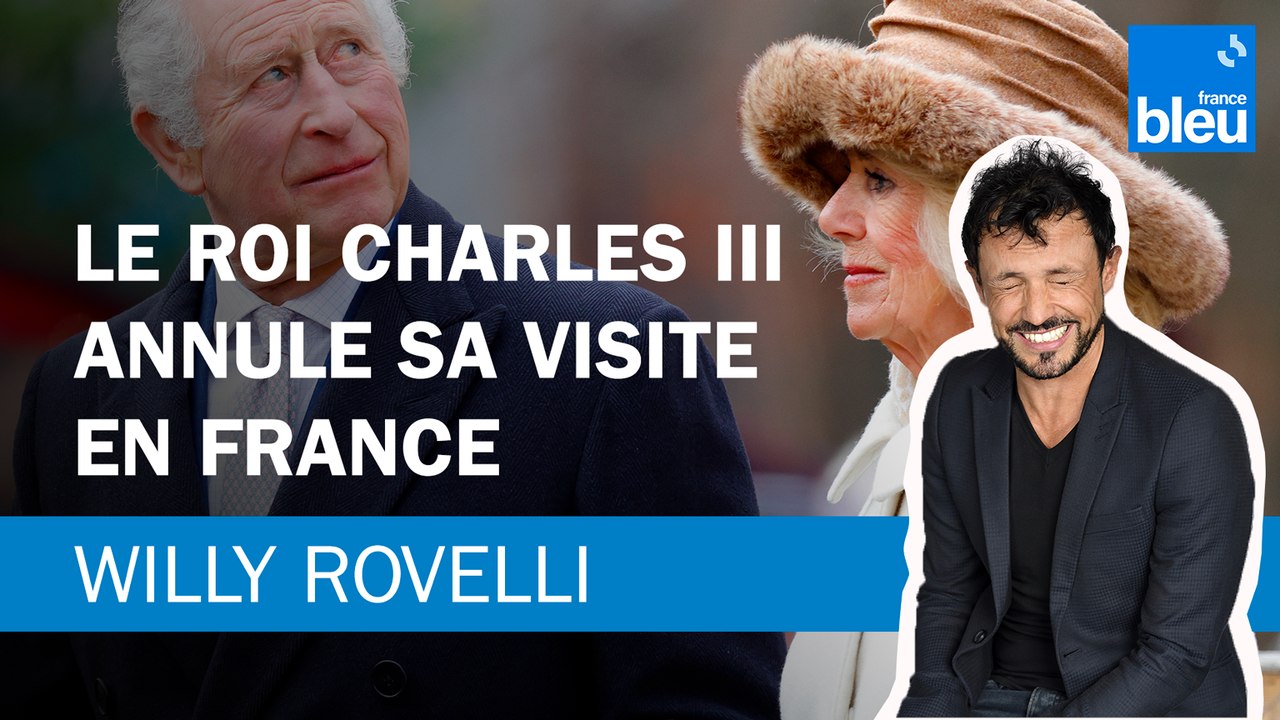 Le roi Charles III annule sa visite en France - Le billet de Willy Rovelli