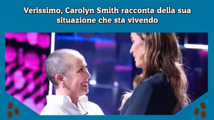 Verissimo, Carolyn Smith racconta della sua situazione che sta vivendo