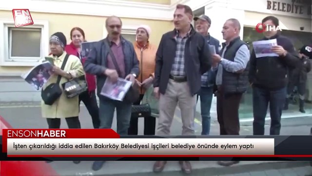 İşten çıkarıldığı iddia edilen Bakırköy Belediyesi işçileri belediye önünde eylem yaptı