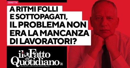 A ritmi folli e sottopagati, ma il problema non era la mancanza di lavoratori? Segui la diretta con Peter Gomez