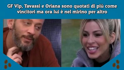 GF Vip, Tavassi e Oriana sono quotati di più come vincitori ma ora lui è nel mirino per altro