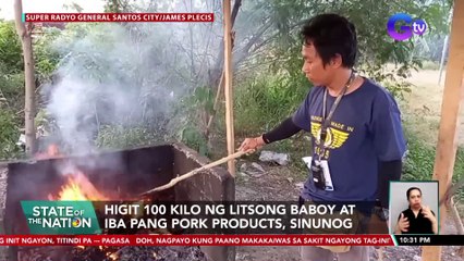 Higit 100 kilo ng litsong baboy at iba pang pork products, sinunog | SONA