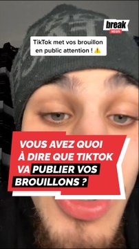 Vous avez quoi à dire que TikTok va publier vos brouillons ?