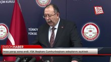 İmza yarışı sona erdi: YSK Başkanı Cumhurbaşkanı adaylarını açıkladı