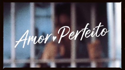 AMOR PERFEITO: resumo semanal dos capítulos (27/03 a 01/04) | AQUELE NOVELÃO