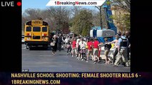 Nashville school shooting: Female shooter kills 6 - 1breakingnews.com