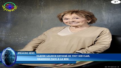 Claude Lelouch entouré de tout son clan,  grandiose face à la mer