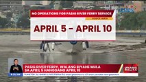 Pasig river ferry, walang biyahe mula sa April 5 hanggang April 10 | UB