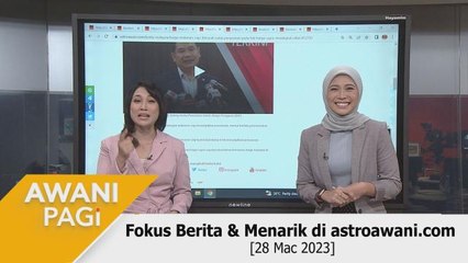AWANI Pagi: Fokus Berita & Menarik di astroawani.com [28 Mac 2023]