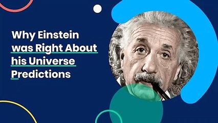 Why Einstein was Right About his Universe Predictions