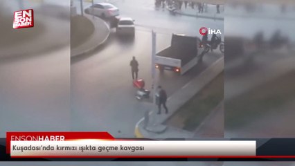 Kuşadası’nda kırmızı ışıkta geçme kavgası