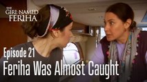 Feriha was almost caught - The Girl Named Feriha Episode 21